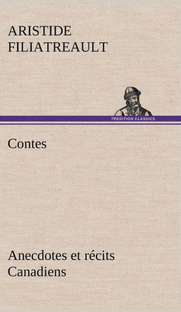 Contes, anecdotes et récits Canadiens. by Aristide Filiatreault
