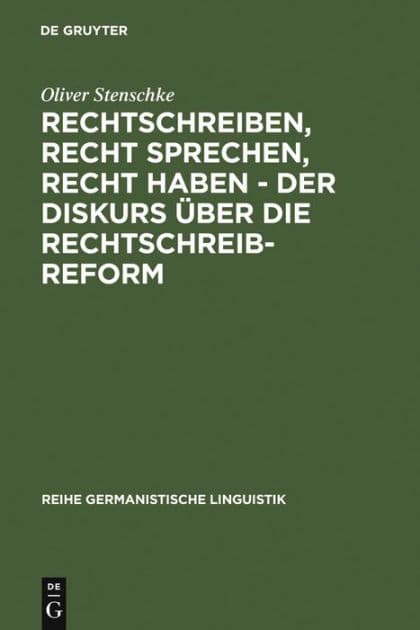 Rechtschreiben, Recht sprechen, recht haben - der Diskurs über die Rechtschreibreform: Eine linguistische Analyse des Streits in der Presse by Oliver Stenschke