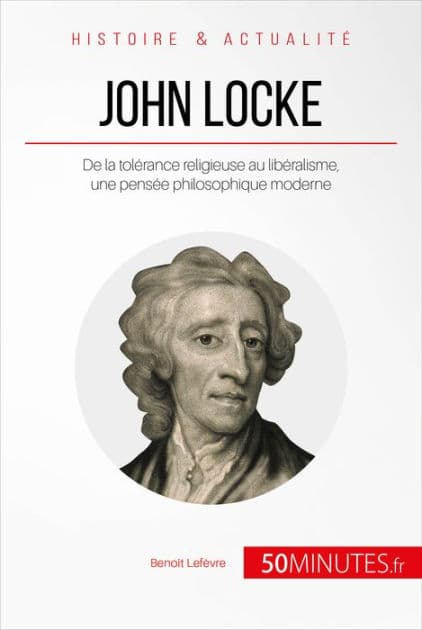 John Locke: De la tolérance religieuse au libéralisme, une pensée philosophique moderne by Benoît Lefèvre