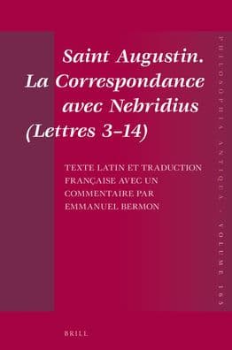 Saint Augustin. La Correspondance Avec Nebridius (Lettres 3-14). Texte Latin Et Traduction Franï¿½aise Avec Un Commentaire Par Emmanuel Bermon by Emmanuel Bermon
