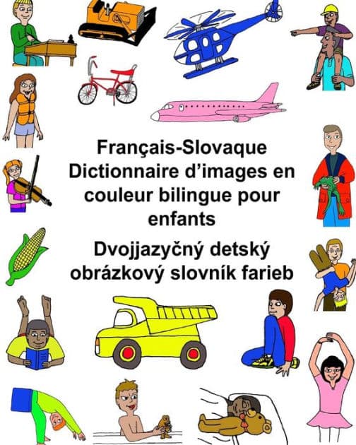 Français-Slovaque Dictionnaire d'images en couleur bilingue pour enfants by Kevin Carlson