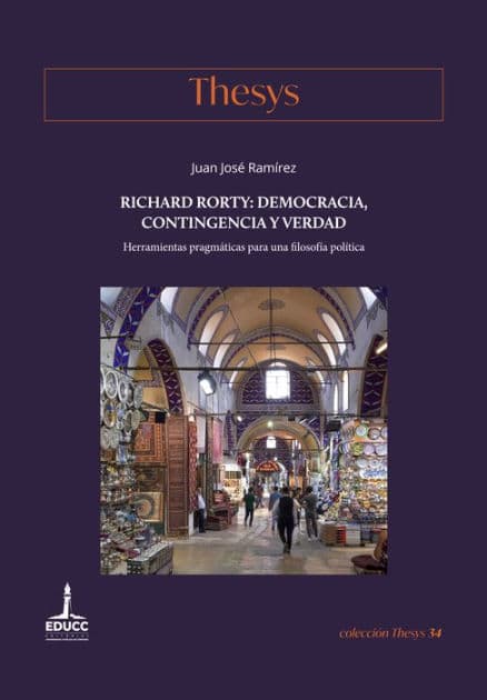 Richard Rorty: democracia, contingencia y verdad: Herramientas pragmáticas para una filosofía política by Juan José Ramírez