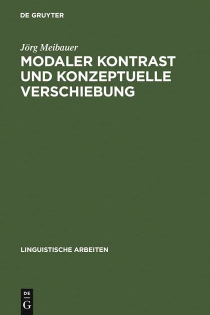 Modaler Kontrast und konzeptuelle Verschiebung: Studien zur Syntax und Semantik deutscher Modalpartikeln by Jörg Meibauer