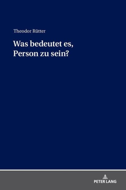 Was bedeutet es, Person zu sein? by Theodor Rütter