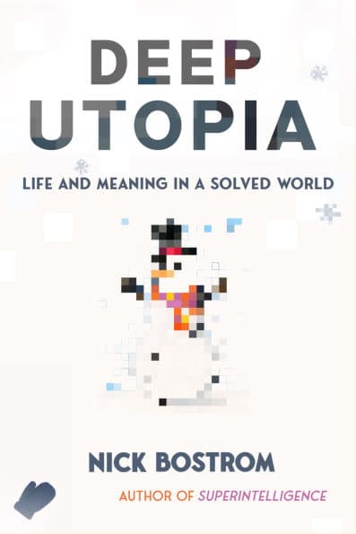 Deep Utopia: Life and Meaning in a Solved World by Nick Bostrom