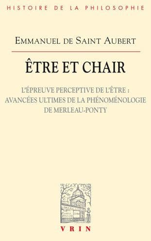 Etre et Chair II: L'epreuve perceptive de l'etre: Avancees ultimes de la phenomenologie de Merleau-Ponty by Emmanuel de Saint Aubert