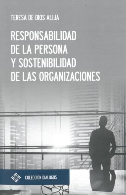 Responsabilidad de la persona y sostenibilidad de las organizaciones by Teresa de Dios Alija