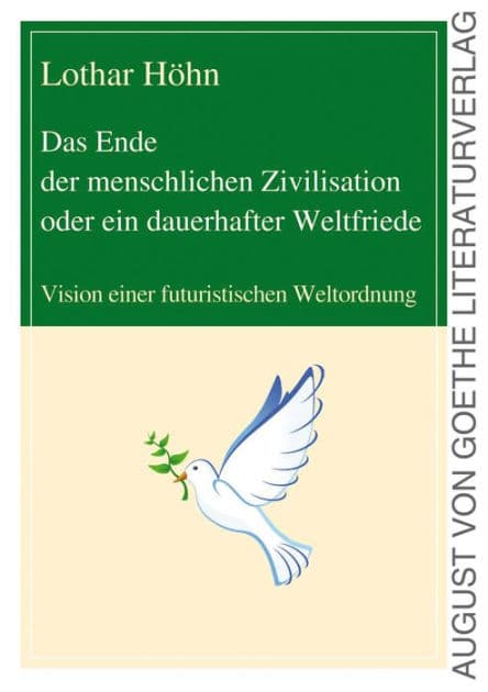Das Ende der menschlichen Zivilisation oder ein dauerhafter Weltfriede: Vision einer futuristischen Weltordnung by Dr. Lothar Höhn