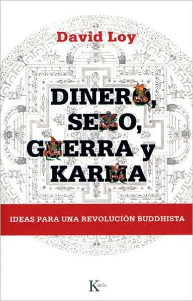 Dinero, sexo, guerra y karma: Ideas para una revoluciï¿½n buddhista by David Loy