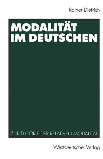Modalitï¿½t im Deutschen: Zur Theorie der relativen Modalitï¿½t by Rainer Dietrich