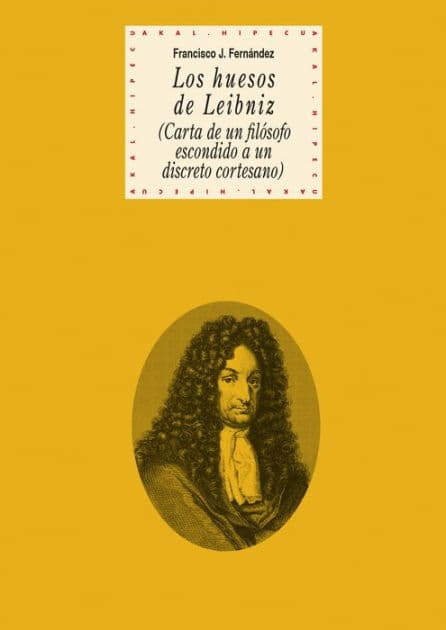 Los huesos de Leibniz: (Carta de un filósofo escondido a un discreto cortesano) by Francisco J. Fernández García