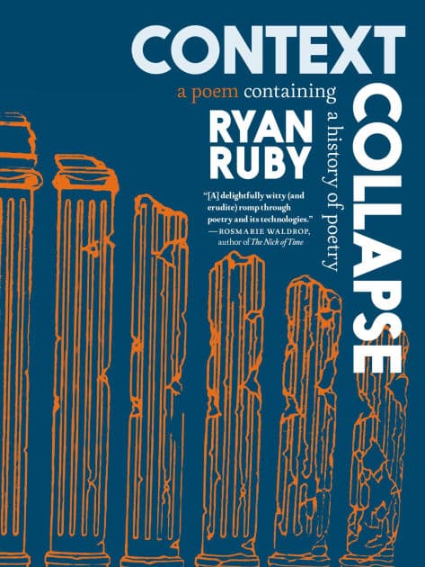 Context Collapse: A Poem Containing a History of Poetry by Ryan Ruby
