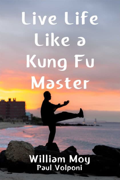 Live Life Like a Kung Fu Master by William Moy