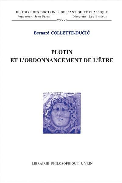 Plotin et l'ordonnancement de l'etre by Bernard Collette-Ducic