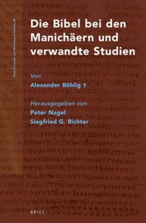 Die Bibel bei den Manich?ern und verwandte Studien von Alexander B?hlig? by Peter Nagel