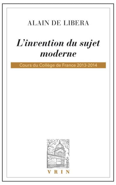 L'invention du sujet moderne: Cours du College de France 2013-2014 by Alain de Libera