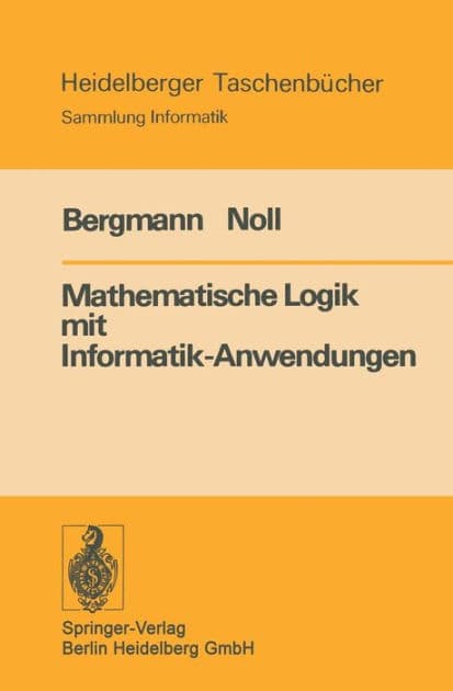 Mathematische Logik mit Informatik-Anwendungen by E. Bergmann