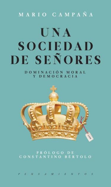 Una sociedad de señores: Dominación moral y democracia by Mario Campaña
