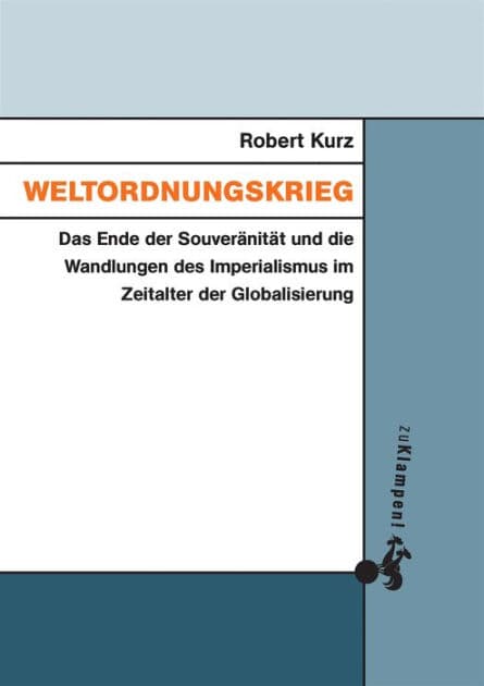 Weltordnungskrieg: Das Ende der Souveränität und die Wandlungen des Imperialismus im Zeitalter der Globalisierung by Robert Kurz