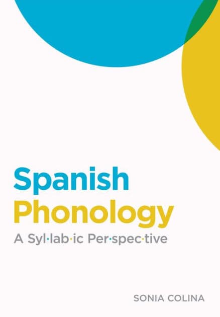 Spanish Phonology: A Syllabic Perspective by Sonia Colina