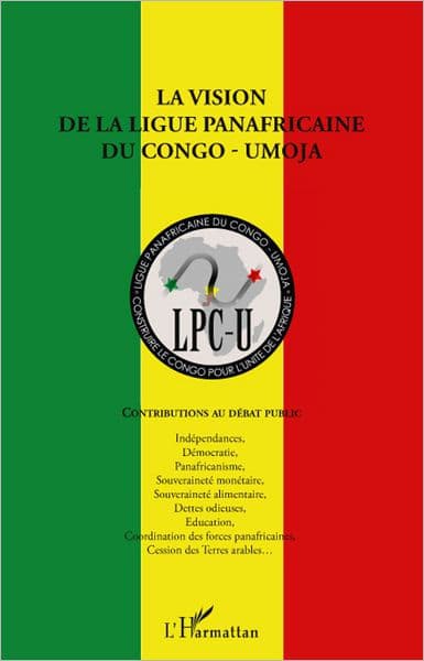 La vision de la ligue panafricaine du Congo - UMOJA: Contributions au débat public by Ligue panafricaine du Congo-Umoja