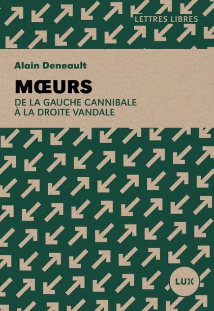 Moeurs: De la gauche cannibale à la droite vandale by Alain Deneault
