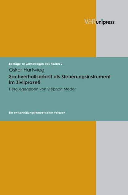 Sachverhaltsarbeit als Steuerungsinstrument im Zivilprozess: Ein entscheidungstheoretischer Versuch by Oskar Hartwieg