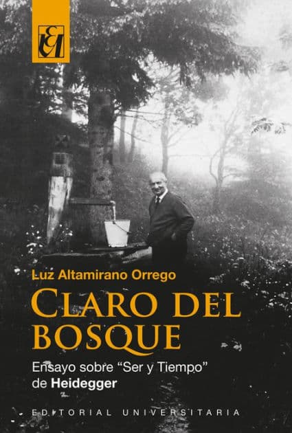 Claro del bosque: Ensayo sobre "Ser y Tiempo" de Heidegger by Luz Altamirano Orrego