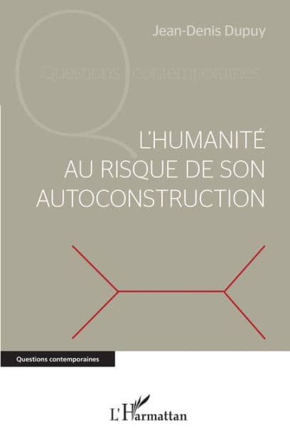 L'humanité au risque de son autoconstruction by Jean-Denis Dupuy