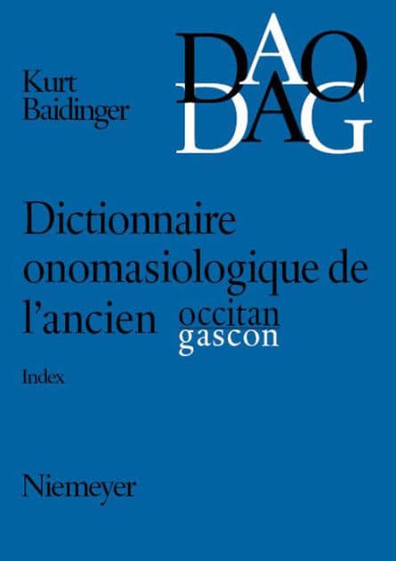 Dictionnaire onomasiologique de l'ancien occitan et de l'ancien gascon (DAO/DAG): Index (Nos 1-1185) by Kurt Baldinger