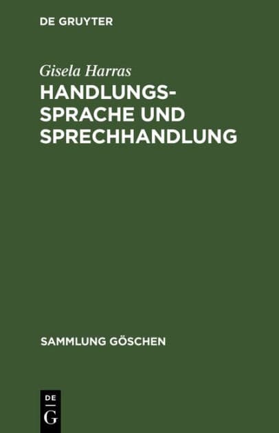 Handlungssprache und Sprechhandlung: Eine Einführung in die handlungstheoretischen Grundlagen by Gisela Harras