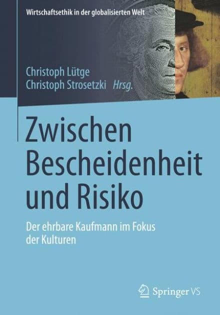Zwischen Bescheidenheit und Risiko: Der Ehrbare Kaufmann im Fokus der Kulturen by Christoph Lïtge