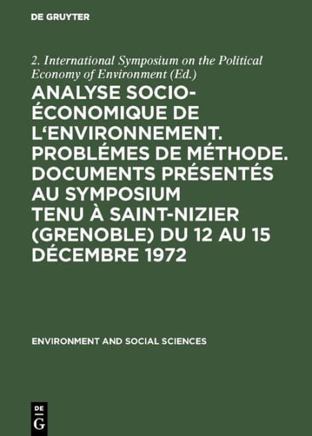 Analyse socio-économique de l'environnement. Problémes de méthode. Documents présentés au symposium tenu à Saint-Nizier (Grenoble) du 12 au 15 décembre 1972 by 2. International Symposium on the Political Economy of Environment