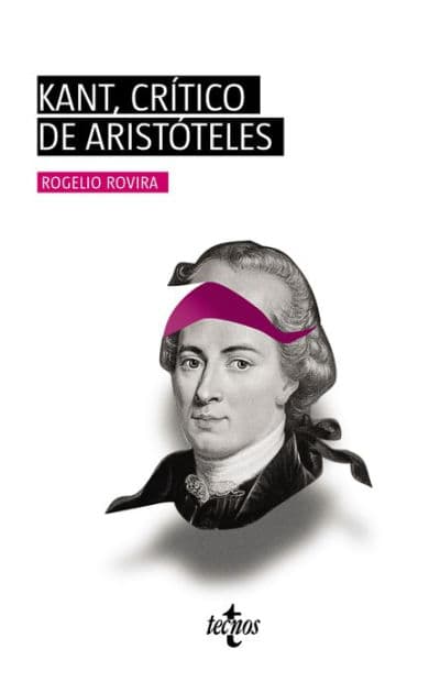 Kant, crítico de Aristóteles by Rogelio Rovira Madrid