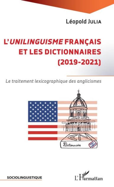L'unilinguisme français et les dictionnaires (2019-2021): Le traitement lexicographique des anglicismes by Léopold Julia