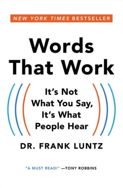 Words That Work: It's Not What You Say, It's What People Hear by Frank Luntz