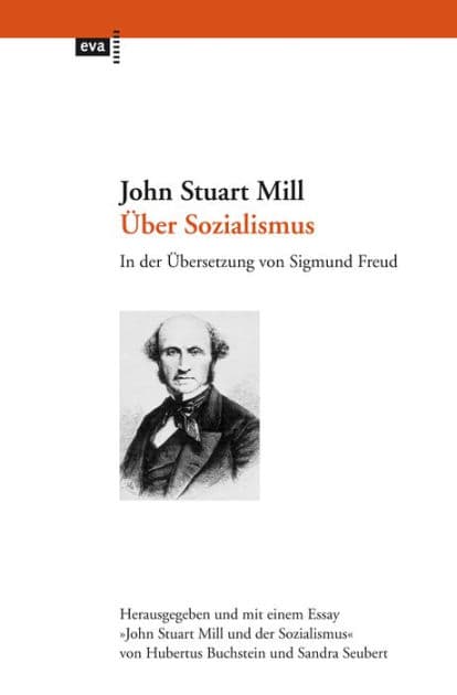 Über Sozialismus: In der Übersetzung von Sigmund Freud. Herausgegeben und mit einem Essay "John Stuart Mill und der Sozialismus" von Hubertus Buchstein und Sandra Seubert by John Stuart Mill