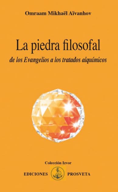 La piedra filosofal: de los Evangelios a los tratados alquímicos by Omraam Mikhaël Aïvanhov