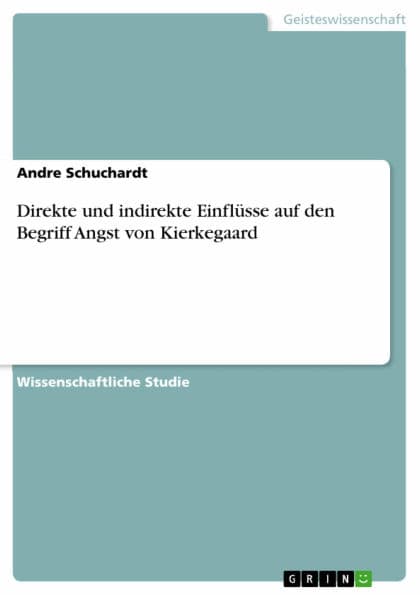 Direkte und indirekte Einflüsse auf den Begriff Angst von Kierkegaard by Andre Schuchardt
