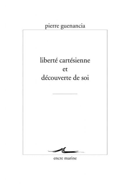 Liberte cartesienne et decouverte de soi by Pierre Guenancia
