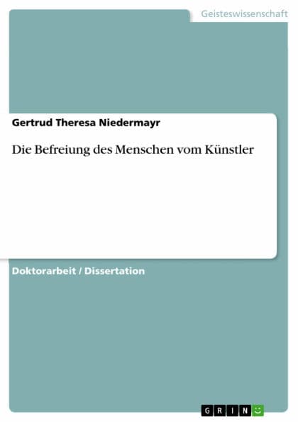 Die Befreiung des Menschen vom Künstler by Gertrud Theresa Niedermayr