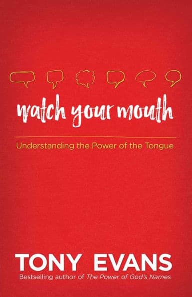 Watch Your Mouth: Understanding the Power of the Tongue by Tony Evans