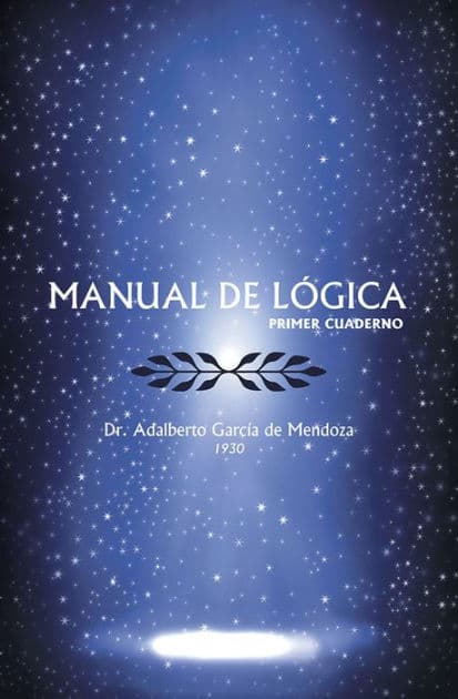 MANUAL DE LOGICA: (PRIMER CUADERNO) by Dr. Adalberto García de Mendoza