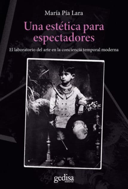 Una estética para espectadores: El laboratorio del arte en la conciencia temporal moderna by María Pía Lara