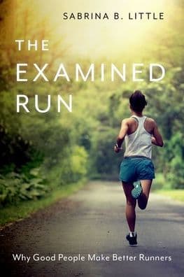The Examined Run: Why Good People Make Better Runners by Sabrina B. Little