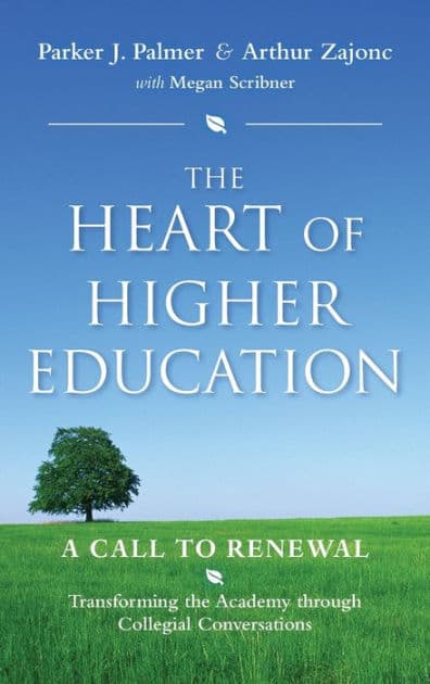 The Heart of Higher Education: A Call to Renewal by Parker J. Palmer