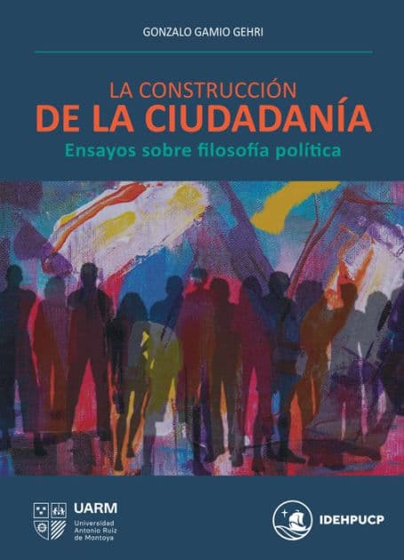 La construcción de la ciudadanía: Ensayos sobre filosofía política by Gonzalo Gamio Gehri