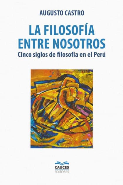 La filosofía entre nosotros: Cinco siglos de filosofía en el Perú by Augusto Castro