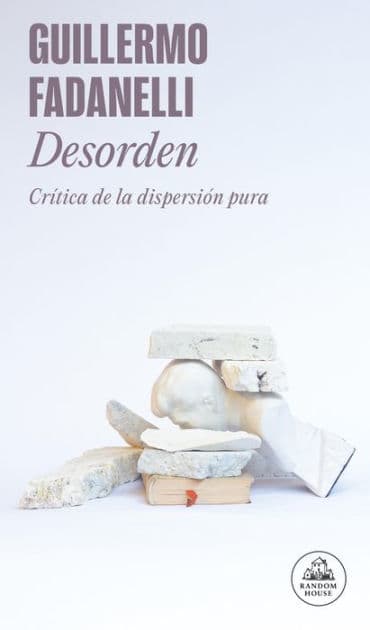 Desorden: Crítica de la dispersión pura by Guillermo Fadanelli