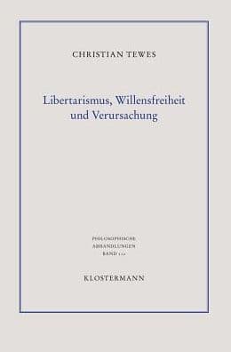 Libertarismus, Willensfreiheit und Verursachung by Christian Tewes